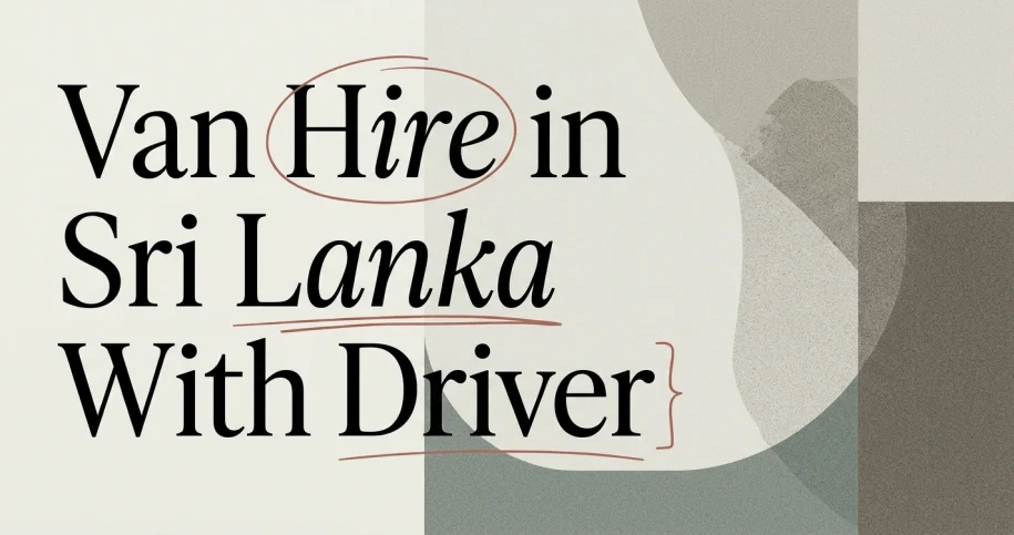 Van Hire in Sri Lanka With Driver: Group Travel Guide