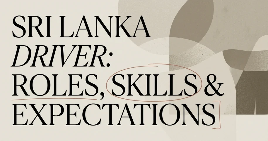 Your Sri Lanka Driver: Roles, Skills & What to Expect